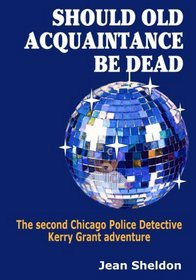 Should Old Acquaintance be Dead (Chicago Police Detective Kerry Grant)