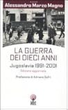 La guerra dei dieci anni. Jugoslavia 1991-2001