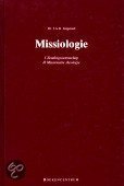 Missiologie: I Zendingswetenschap / II Missionaire theologie.