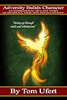 Adversity Builds Character; An Inspirational True Life Story of Disability, Addiction and Acceptance Adversity Builds Character; An Inspirational True Life Story of Disability, Addiction and Acceptance