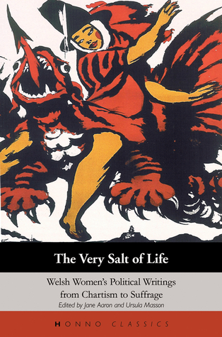 The Very Salt of Life: Welsh Women's Political Writings from Chartism to Suffrage (Honno's Welsh Women's Classics)