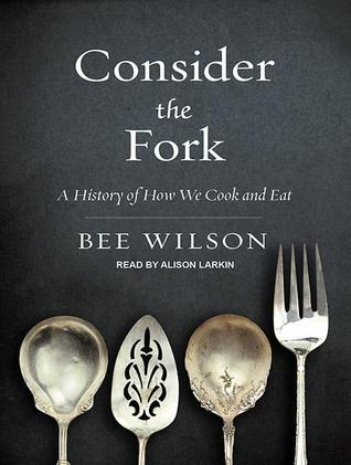 Consider the Fork: A History of How We Cook and Eat: Library Edition