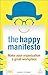 The Happy Manifesto: Make Your Organization a Great Workplace