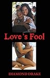 Love's Fool by Diamond Drake Love's Fool by Diamond Drake