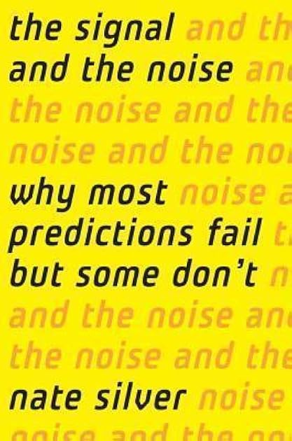 The Signal and the Noise: Why So Many Predictions Fail-but Some Don't