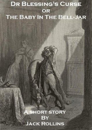 Dr Blessing's Curse, or, The Baby In the Bell Jar