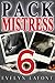 Pack Mistress # 6 (Quick ‘n’ Dirty Paranormal Erotica)