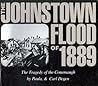 Johnstown Flood of 1889: The Tragedy of the Conemaugh Johnstown Flood of 1889: The Tragedy of the Conemaugh