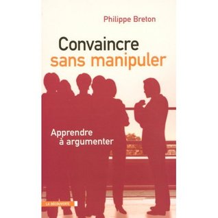 Convaincre sans manipuler : Apprendre à argumenter