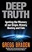 Deep Truth: Igniting the Memory of Our Origin, History, Destiny and Fate