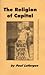 The Religion Of Capital: A Satirical Expose Of Capital's Claims To Sanctity