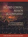 The Second Coming: Mission Accomplished An Alternative View To Current End-Times. The Second Coming: Mission Accomplished An Alternative View To Current End-Times.
