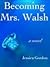 Becoming Mrs. Walsh
