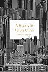 A History of Future Cities by Daniel Brook