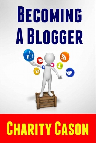 Becoming A Blogger: How to Start a Blog This Afternoon and Make Money From Home For Years to Come (Kindle Edition)