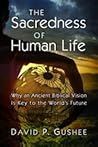 The Sacredness of Human Life: Why an Ancient Biblical Vision Is Key to the World's Future