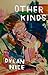 Other Kinds by Dylan Nice