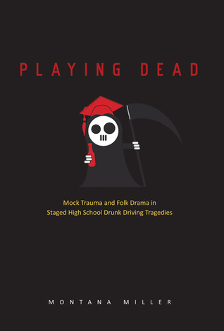 Playing Dead: Mock Trauma and Folk Drama in Staged High School Drunk Driving Tragedies (Volume 2) (Ritual, Festival, and Celebration)
