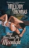 Must Have Been the Moonlight by Melody Thomas