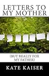 Letters to my Mother by Kate Kaiser