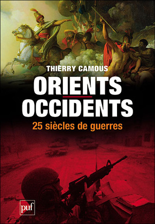 Orients-occidents, vingt-cinq siècles de guerres