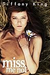 Miss Me Not by Tiffany King