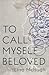 To Call Myself Beloved