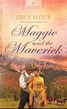 Maggie and the Maverick by Erica Vetsch