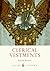 Clerical Vestments: Ceremon...
