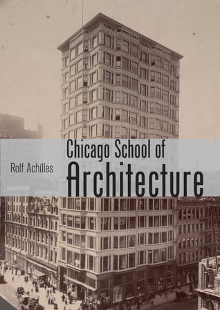 The Chicago School of Architecture: Building the Modern City, 1880–1910 (Shire Library USA, 741)