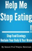Help Me Stop Eating! Stop Food Cravings. Reclaim Your Body & Your Brain