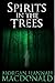 Spirits in the Trees by Morgan Hannah MacDonald