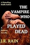 The Vampire Who Played Dead by J.R. Rain