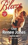 Watch Me by Lisa Renee Jones Watch Me by Lisa Renee Jones
