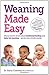Weaning Made Easy: All you ...