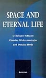 Space and Eternal Life: A Dialogue Between Chandra Wickramasinghe and Daisaku Ikeda Space and Eternal Life: A Dialogue Between Chandra Wickramasinghe and Daisaku Ikeda