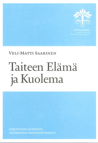 Taiteen elämä ja kuolema: Kirjoituksia kahdesta modernista taidekäsityksestä