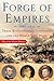 Forge of Empires: Three Revolutionary Statesmen and the World They Made, 1861-1871