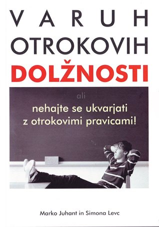 Varuh otrokovih dolžnosti : [ali nehajte se ukvarjati z otrokovimi pravicami!] (Paperback)
