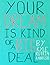 Your Dream Is Kind of a Big...