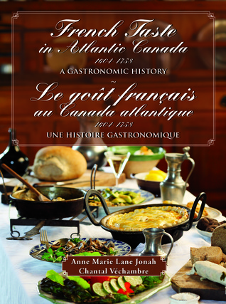 French Taste in Atlantic Canada, 1604-1758: A Gastronomic History / Le goût français au Canada atlantique, 1604-1758 : une histoire gastronomique