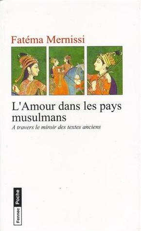L'Amour dans les pays musulmans : A travers le miroir des textes anciens