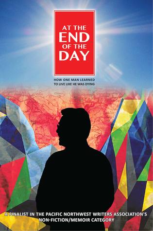At the End Of the Day: How one man learned to live like he was dying