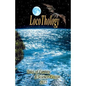 LocoThology: Tales of Fantasy & Science Fiction 2012 (Volume 2)