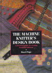 The Machine Knitter's Design Book: A Practical Guide to Creating Beautiful Knitwear (Hardcover)