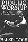 Phallic Worship by Allen Mack