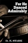 For He Danced Admirably by D.N. Stark