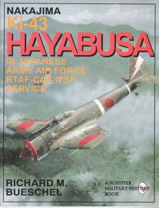 Nakajima Ki-43 Hayabusa: In Japanese Army Air Force-RTAF-CAF-IPSF Service (Paperback)