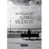 Ao encontro do teu silêncio Ao encontro do teu silêncio
