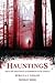 Hauntings: True Life Sightings and Experiences of Ghosts
